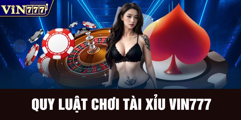 Quy luật chơi game tài xỉu tại Vin777