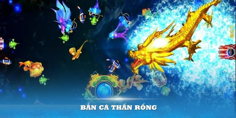 Bắn cá Thần Rồng