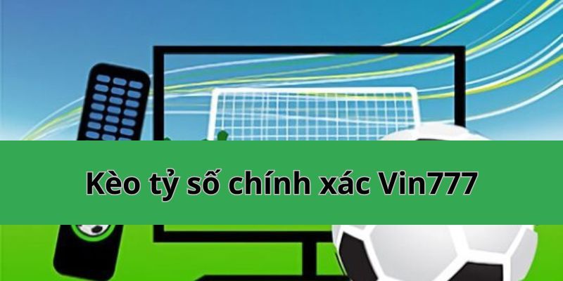 Giới thiệu chi tiết về dạng kèo tỷ số chính xác