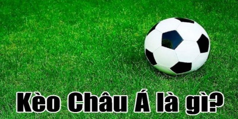 Kèo Châu Á luôn có mặt trong mọi trận đấu