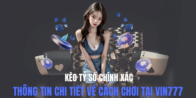 Kèo tỷ số chính xác