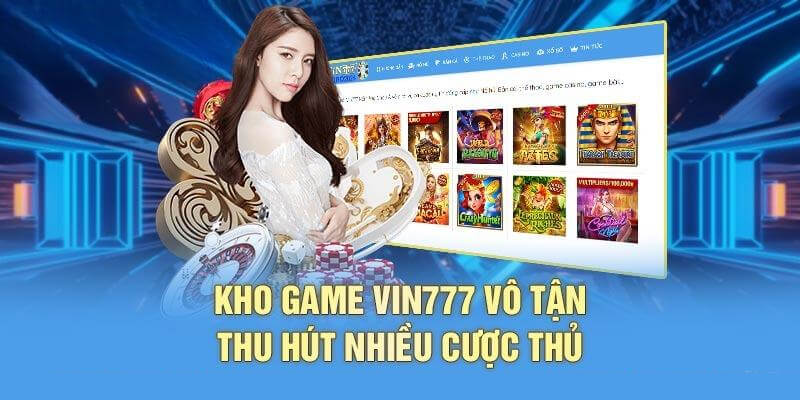 Kho game vô tận thu hút nhiều khách hàng 