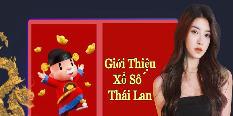 Sơ lược về loại hình xổ số Thái Lan siêu hấp dẫn